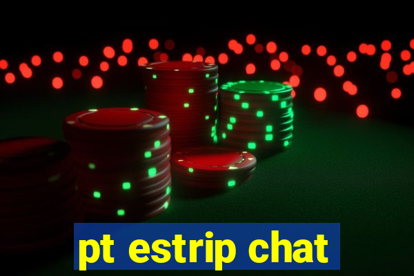 pt estrip chat